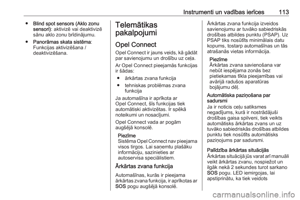 OPEL GRANDLAND X 2019.75  Īpašnieka rokasgrāmata (in Latvian) Instrumenti un vadības ierīces113●Blind spot sensors (Aklo zonu
sensori) : aktivizē vai deaktivizē
sānu aklo zonu brīdinājumu.
● Panorāmas skata sistēma :
Funkcijas aktivizēšana /
deakt