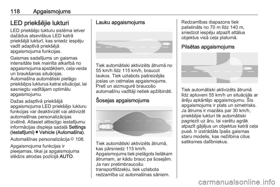 OPEL GRANDLAND X 2019.75  Īpašnieka rokasgrāmata (in Latvian) 118ApgaismojumsLED priekšējie lukturiLED priekšējo lukturu sistēma ietver
dažādus atsevišķus LED katrā
priekšējā lukturī, kas sniedz iespēju
vadīt adaptīvā priekšējā
apgaismojuma 