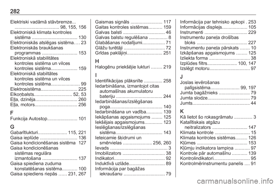 OPEL GRANDLAND X 2019.75  Īpašnieka rokasgrāmata (in Latvian) 282Elektriski vadāmā stāvbremze..................................... 98, 155, 156
Elektroniskā klimata kontroles sistēma  ................................... 130
Elektroniskās atslēgas sistēma
