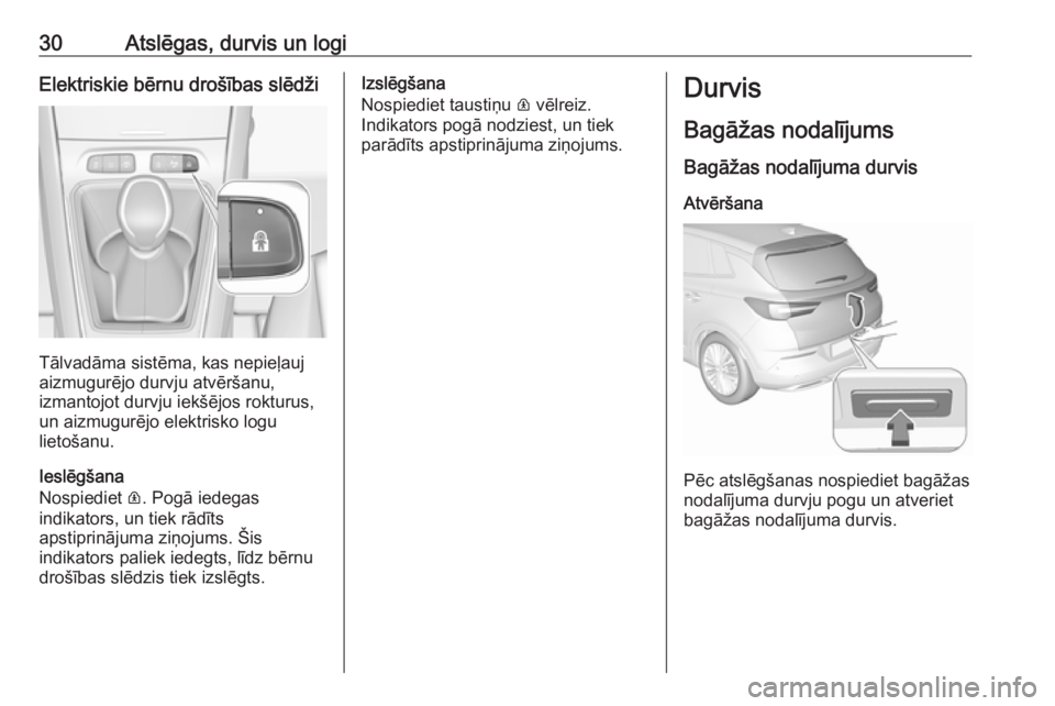 OPEL GRANDLAND X 2019.75  Īpašnieka rokasgrāmata (in Latvian) 30Atslēgas, durvis un logiElektriskie bērnu drošības slēdži
Tālvadāma sistēma, kas nepieļauj
aizmugurējo durvju atvēršanu,
izmantojot durvju iekšējos rokturus,
un aizmugurējo elektrisk