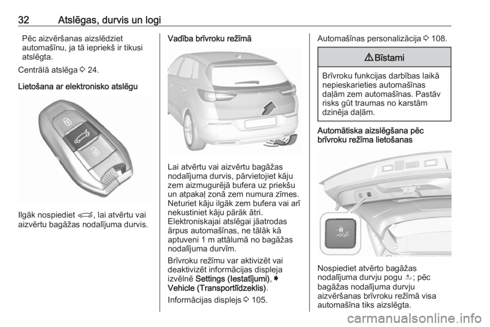 OPEL GRANDLAND X 2019.75  Īpašnieka rokasgrāmata (in Latvian) 32Atslēgas, durvis un logiPēc aizvēršanas aizslēdziet
automašīnu, ja tā iepriekš ir tikusi
atslēgta.
Centrālā atslēga  3 24.
Lietošana ar elektronisko atslēgu
Ilgāk nospiediet  P, lai 
