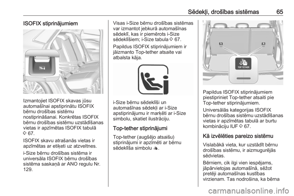 OPEL GRANDLAND X 2019.75  Īpašnieka rokasgrāmata (in Latvian) Sēdekļi, drošības sistēmas65ISOFIX stiprinājumiem
Izmantojiet ISOFIX skavas jūsu
automašīnai apstiprinātu ISOFIX
bērnu drošības sistēmu
nostiprināšanai. Konkrētas ISOFIX
bērnu droš�