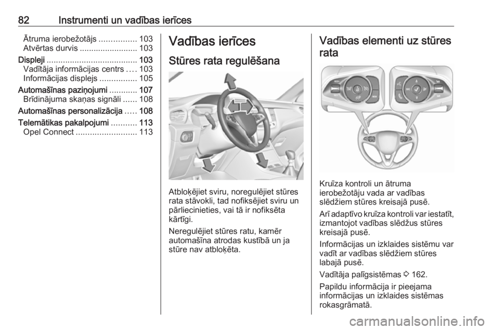 OPEL GRANDLAND X 2019.75  Īpašnieka rokasgrāmata (in Latvian) 82Instrumenti un vadības ierīcesĀtruma ierobežotājs................103
Atvērtas durvis ......................... 103
Displeji ....................................... 103
Vadītāja informācijas