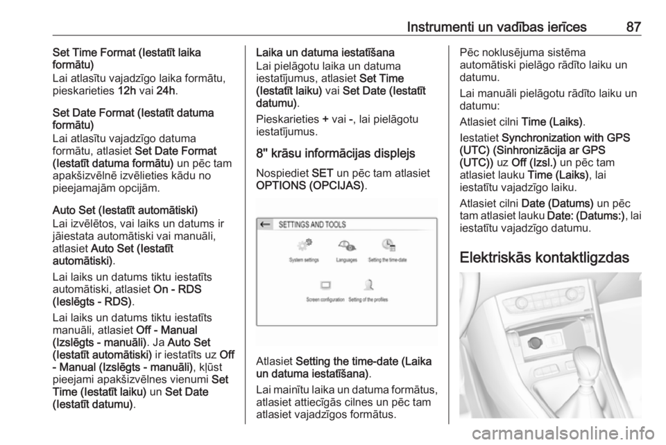 OPEL GRANDLAND X 2019.75  Īpašnieka rokasgrāmata (in Latvian) Instrumenti un vadības ierīces87Set Time Format (Iestatīt laika
formātu)
Lai atlasītu vajadzīgo laika formātu,
pieskarieties  12h vai  24h.
Set Date Format (Iestatīt datuma
formātu)
Lai atlas