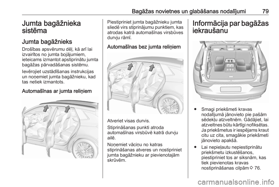 OPEL GRANDLAND X 2020 Īpašnieka rokasgrāmata (in Latvian) Bagāžas novietnes un glabāšanas nodalījumi79Jumta bagāžnieka
sistēma
Jumta bagāžnieks Drošības apsvērumu dēļ, kā arī lai
izvairītos no jumta bojājumiem,
ieteicams izmantot apstiprin OPEL GRANDLAND X 2020 Īpašnieka rokasgrāmata (in Latvian) Bagāžas novietnes un glabāšanas nodalījumi79Jumta bagāžnieka
sistēma
Jumta bagāžnieks Drošības apsvērumu dēļ, kā arī lai
izvairītos no jumta bojājumiem,
ieteicams izmantot apstiprin