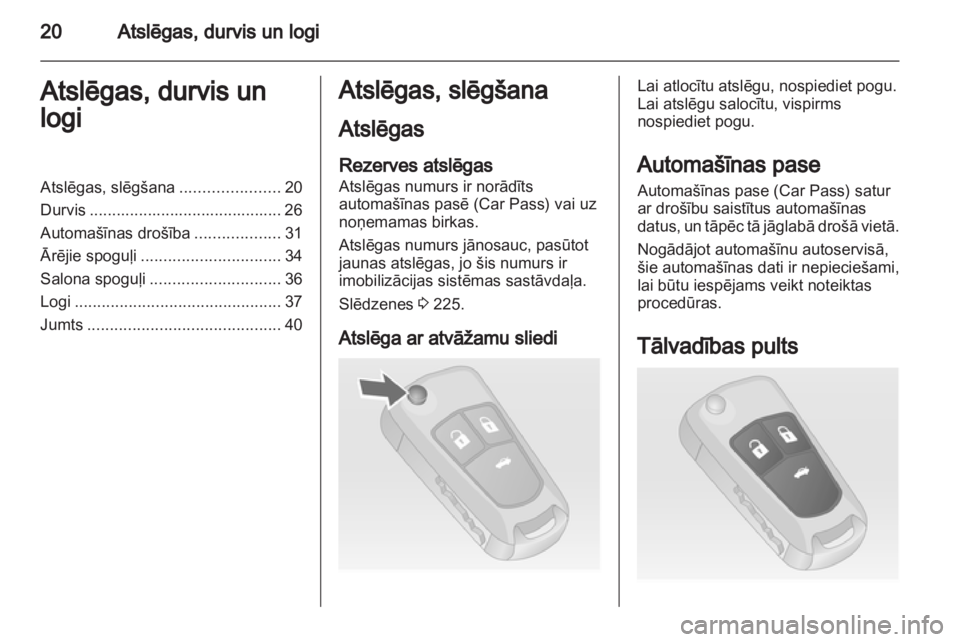 OPEL INSIGNIA 2012 Īpašnieka rokasgrāmata (in Latvian) OPEL INSIGNIA 2012 Īpašnieka rokasgrāmata (in Latvian)