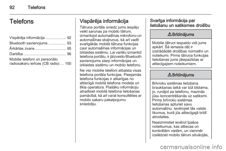 OPEL INSIGNIA 2014.5  Informācijas un izklaides sistēmas rokasgrāmata (in Latvian) 92TelefonsTelefonsVispārēja informācija...................92
Bluetooth savienojums ................93
Ārkārtas zvans ............................. 95
Darbība ....................................