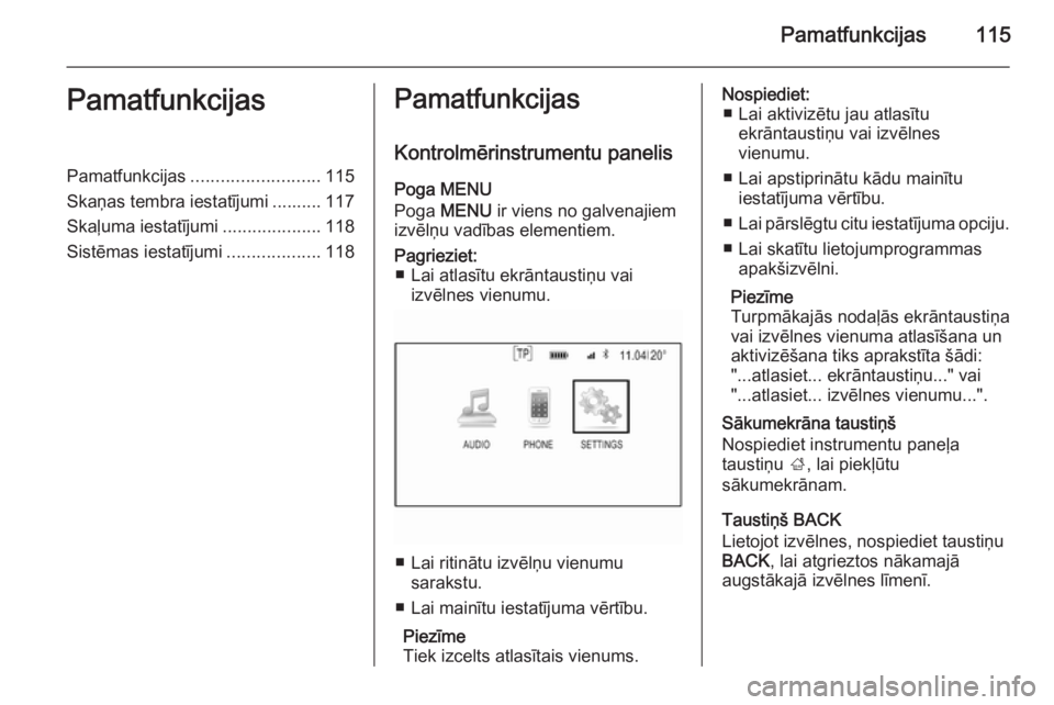 OPEL INSIGNIA 2015 Informācijas un izklaides sistēmas rokasgrāmata (in Latvian) Pamatfunkcijas115PamatfunkcijasPamatfunkcijas.......................... 115
Skaņas tembra iestatījumi .......... 117
Skaļuma iestatījumi ....................118
Sistēmas iestatījumi ............ OPEL INSIGNIA 2015 Informācijas un izklaides sistēmas rokasgrāmata (in Latvian) Pamatfunkcijas115PamatfunkcijasPamatfunkcijas.......................... 115
Skaņas tembra iestatījumi .......... 117
Skaļuma iestatījumi ....................118
Sistēmas iestatījumi ............