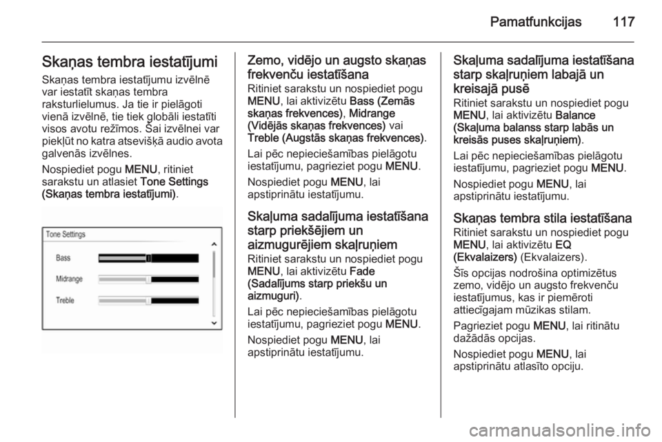 OPEL INSIGNIA 2015 Informācijas un izklaides sistēmas rokasgrāmata (in Latvian) Pamatfunkcijas117Skaņas tembra iestatījumi
Skaņas tembra iestatījumu izvēlnē
var iestatīt skaņas tembra
raksturlielumus. Ja tie ir pielāgoti
vienā izvēlnē, tie tiek globāli iestatīti
vis OPEL INSIGNIA 2015 Informācijas un izklaides sistēmas rokasgrāmata (in Latvian) Pamatfunkcijas117Skaņas tembra iestatījumi
Skaņas tembra iestatījumu izvēlnē
var iestatīt skaņas tembra
raksturlielumus. Ja tie ir pielāgoti
vienā izvēlnē, tie tiek globāli iestatīti
vis