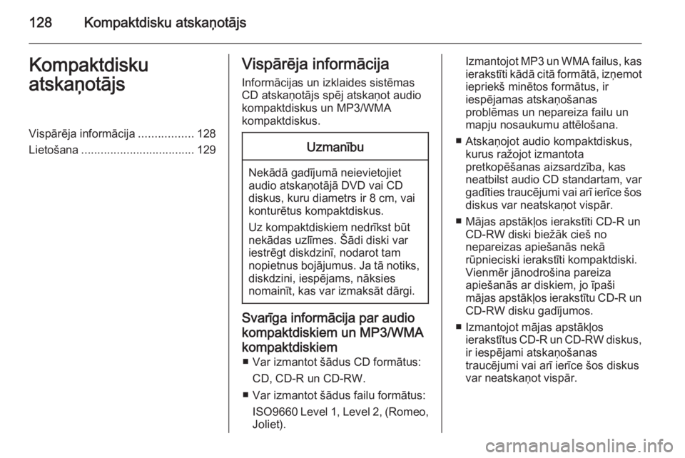 OPEL INSIGNIA 2015 Informācijas un izklaides sistēmas rokasgrāmata (in Latvian) 128Kompaktdisku atskaņotājsKompaktdisku
atskaņotājsVispārēja informācija .................128
Lietošana ................................... 129Vispārēja informācija
Informācijas un izklaid OPEL INSIGNIA 2015 Informācijas un izklaides sistēmas rokasgrāmata (in Latvian) 128Kompaktdisku atskaņotājsKompaktdisku
atskaņotājsVispārēja informācija .................128
Lietošana ................................... 129Vispārēja informācija
Informācijas un izklaid