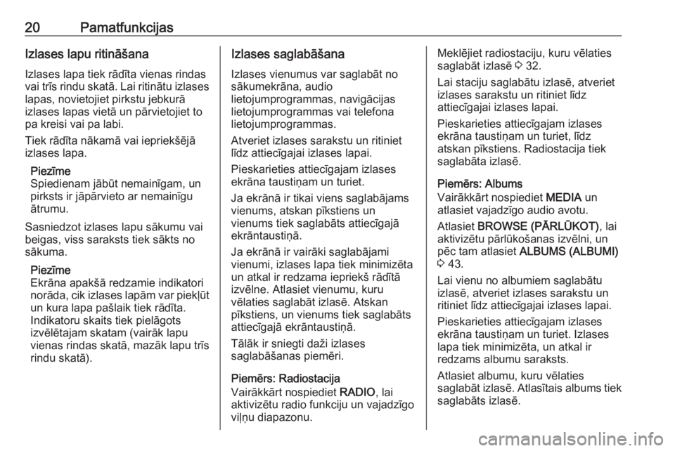 OPEL INSIGNIA 2016.5  Informācijas un izklaides sistēmas rokasgrāmata (in Latvian) 20PamatfunkcijasIzlases lapu ritināšanaIzlases lapa tiek rādīta vienas rindas
vai trīs rindu skatā. Lai ritinātu izlases
lapas, novietojiet pirkstu jebkurā
izlases lapas vietā un pārvietojie