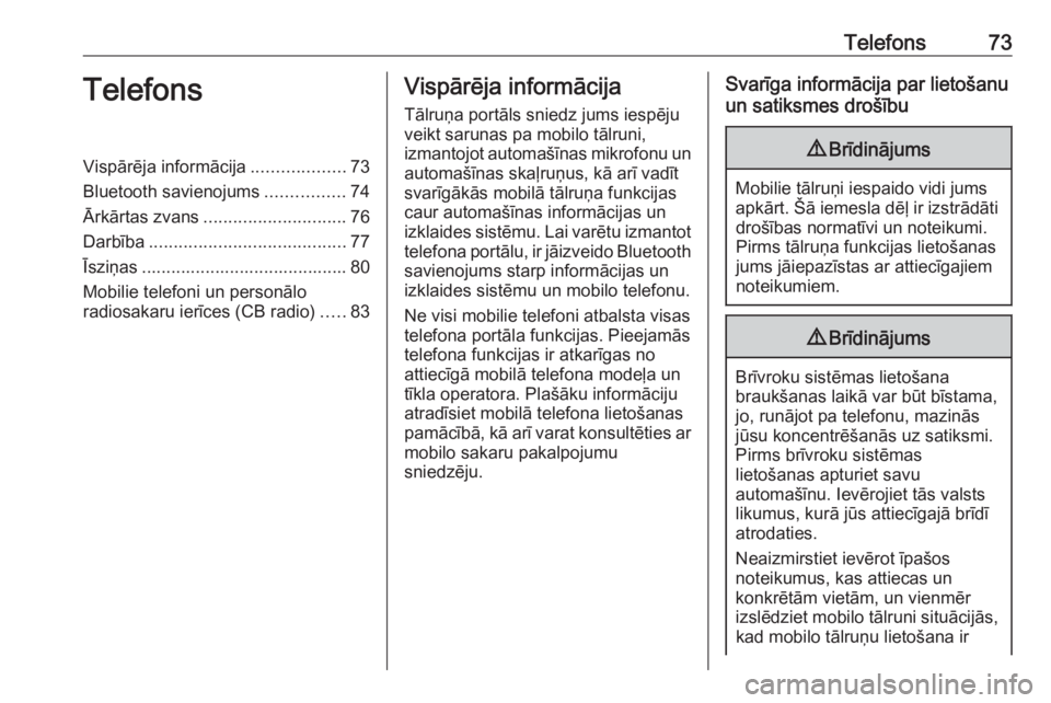OPEL INSIGNIA 2016.5  Informācijas un izklaides sistēmas rokasgrāmata (in Latvian) Telefons73TelefonsVispārēja informācija...................73
Bluetooth savienojums ................74
Ārkārtas zvans ............................. 76
Darbība ....................................