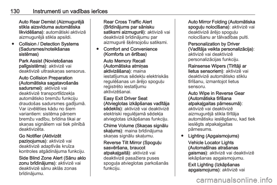 OPEL INSIGNIA 2016.5  Īpašnieka rokasgrāmata (in Latvian) 130Instrumenti un vadības ierīcesAuto Rear Demist (Aizmugurējā
stikla aizsvīduma automātiska
likvidēšana) : automātiski aktivizē
aizmugurējā stikla apsildi.
● Collision / Detection Syste