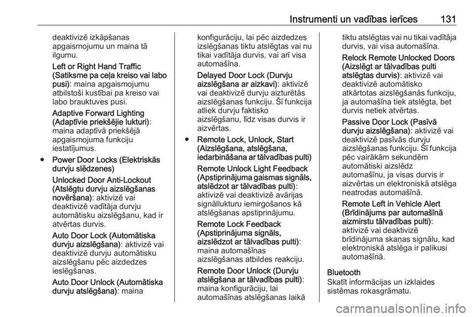 OPEL INSIGNIA 2016.5  Īpašnieka rokasgrāmata (in Latvian) Instrumenti un vadības ierīces131deaktivizē izkāpšanas
apgaismojumu un maina tā
ilgumu.
Left or Right Hand Traffic
(Satiksme pa ceļa kreiso vai labo pusi) : maina apgaismojumu
atbilstoši kust�