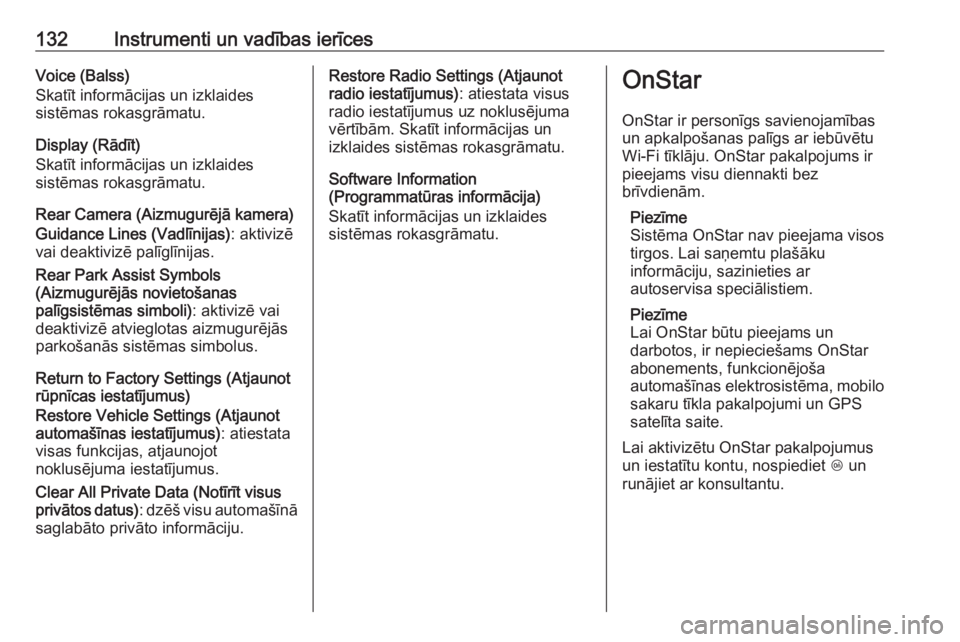 OPEL INSIGNIA 2016.5  Īpašnieka rokasgrāmata (in Latvian) 132Instrumenti un vadības ierīcesVoice (Balss)
Skatīt informācijas un izklaides
sistēmas rokasgrāmatu.
Display (Rādīt)
Skatīt informācijas un izklaides sistēmas rokasgrāmatu.
Rear Camera (