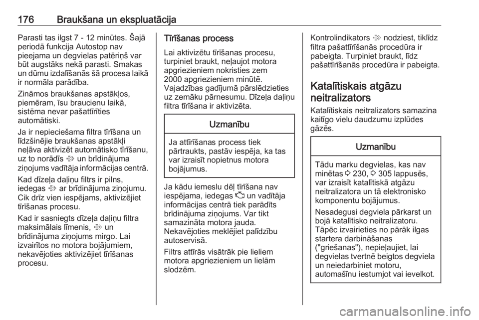 OPEL INSIGNIA 2016.5  Īpašnieka rokasgrāmata (in Latvian) 176Braukšana un ekspluatācijaParasti tas ilgst 7 - 12 minūtes. Šajā
periodā funkcija Autostop nav
pieejama un degvielas patēriņš var
būt augstāks nekā parasti. Smakas
un dūmu izdalīšan�