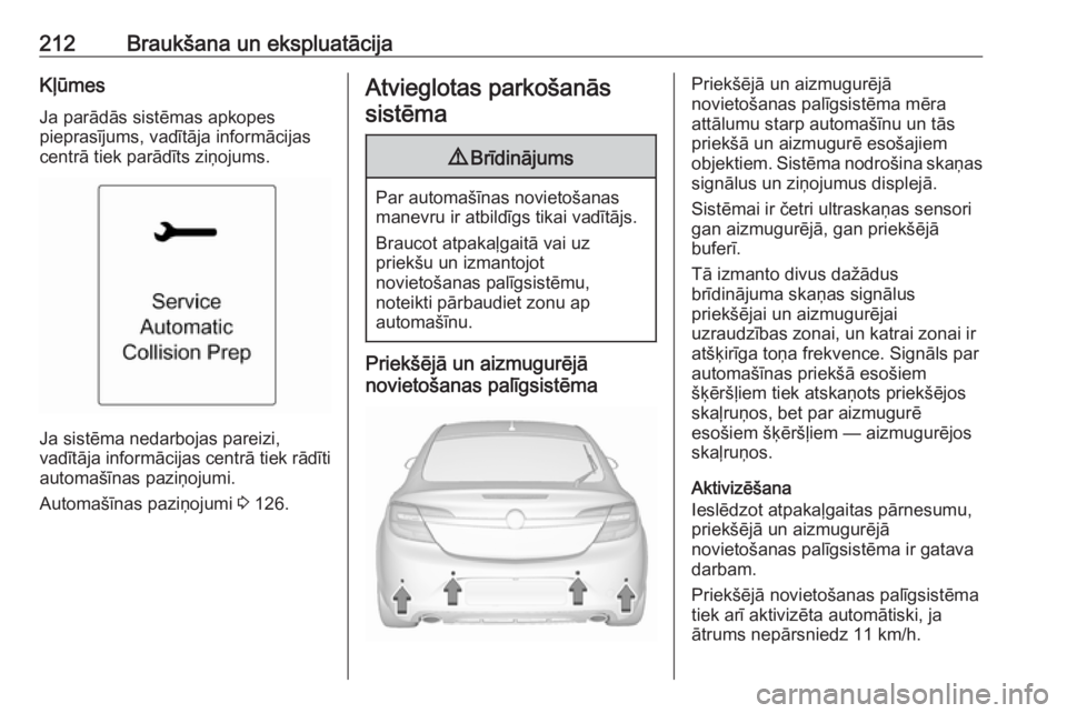 OPEL INSIGNIA 2016.5 Īpašnieka rokasgrāmata (in Latvian) 212Braukšana un ekspluatācijaKļūmesJa parādās sistēmas apkopes
pieprasījums, vadītāja informācijas
centrā tiek parādīts ziņojums.
Ja sistēma nedarbojas pareizi,
vadītāja informācija OPEL INSIGNIA 2016.5 Īpašnieka rokasgrāmata (in Latvian) 212Braukšana un ekspluatācijaKļūmesJa parādās sistēmas apkopes
pieprasījums, vadītāja informācijas
centrā tiek parādīts ziņojums.
Ja sistēma nedarbojas pareizi,
vadītāja informācija