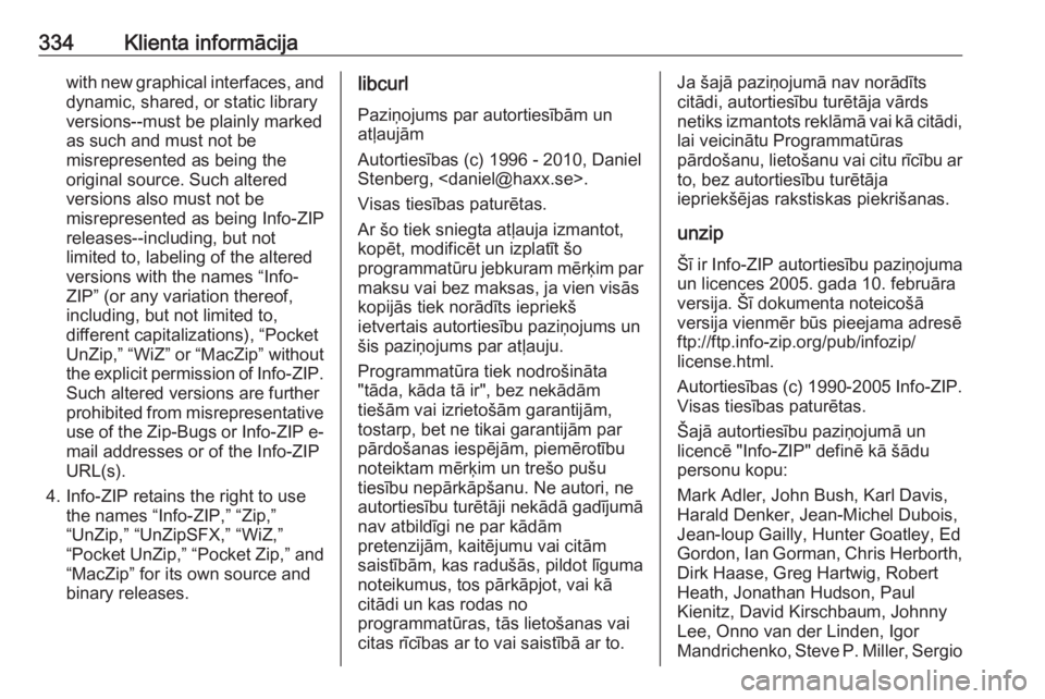 OPEL INSIGNIA 2016.5  Īpašnieka rokasgrāmata (in Latvian) 334Klienta informācijawith new graphical interfaces, anddynamic, shared, or static library
versions--must be plainly marked
as such and must not be
misrepresented as being the
original source. Such a