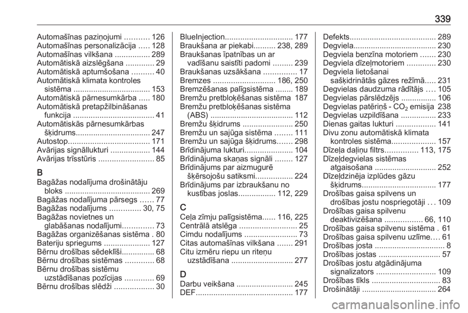 OPEL INSIGNIA 2016.5  Īpašnieka rokasgrāmata (in Latvian) 339Automašīnas paziņojumi ...........126
Automašīnas personalizācija  .....128
Automašīnas vilkšana  ................289
Automātiskā aizslēgšana  .............29
Automātiskā aptumšoša