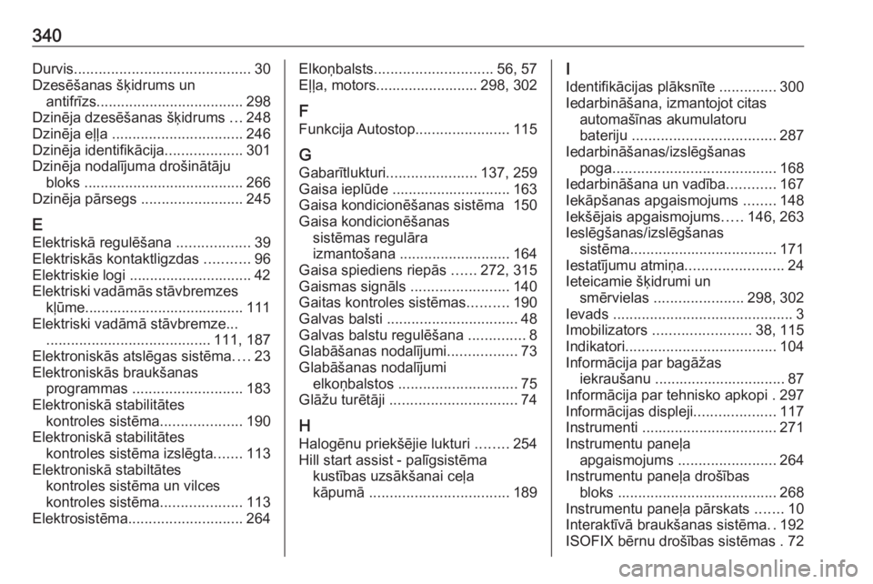 OPEL INSIGNIA 2016.5  Īpašnieka rokasgrāmata (in Latvian) 340Durvis........................................... 30
Dzesēšanas šķidrums un antifrīzs .................................... 298
Dzinēja dzesēšanas šķidrums  ...248
Dzinēja eļļa  .......