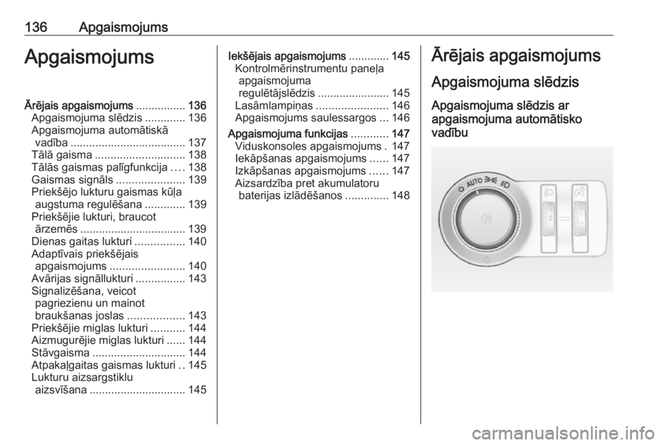 OPEL INSIGNIA 2017 Īpašnieka rokasgrāmata (in Latvian) 136ApgaismojumsApgaismojumsĀrējais apgaismojums................136
Apgaismojuma slēdzis .............136
Apgaismojuma automātiskā vadība ..................................... 137
Tālā gaisma . OPEL INSIGNIA 2017 Īpašnieka rokasgrāmata (in Latvian) 136ApgaismojumsApgaismojumsĀrējais apgaismojums................136
Apgaismojuma slēdzis .............136
Apgaismojuma automātiskā vadība ..................................... 137
Tālā gaisma .