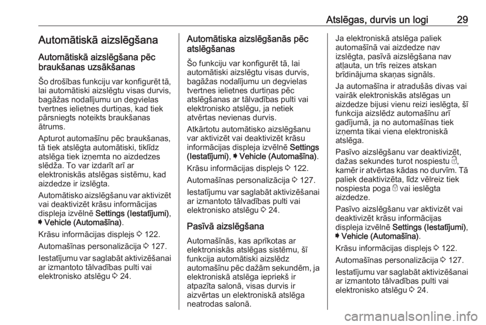 OPEL INSIGNIA 2017  Īpašnieka rokasgrāmata (in Latvian) Atslēgas, durvis un logi29Automātiskā aizslēgšana
Automātiskā aizslēgšana pēc
braukšanas uzsākšanas
Šo drošības funkciju var konfigurēt tā,
lai automātiski aizslēgtu visas durvis,
