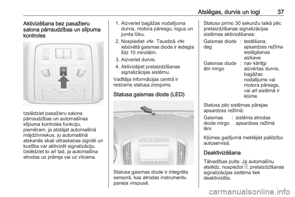 OPEL INSIGNIA 2017  Īpašnieka rokasgrāmata (in Latvian) Atslēgas, durvis un logi37Aktivizēšana bez pasažieru
salona pārraudzības un slīpuma
kontroles
Izslēdziet pasažieru salona
pārraudzības un automašīnas
slīpuma kontroles funkciju,
piemēra
