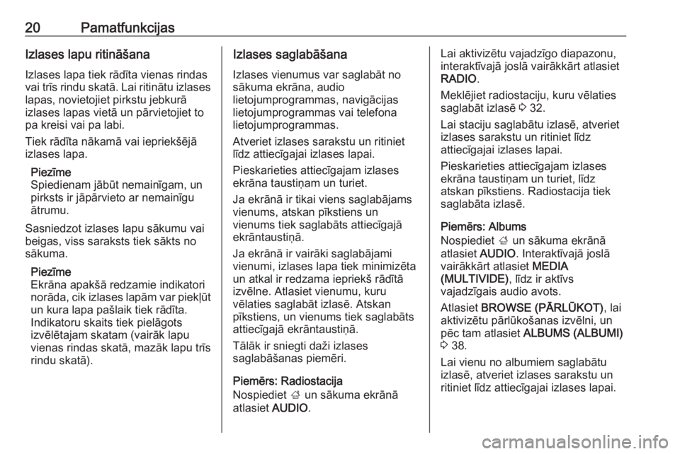 OPEL INSIGNIA BREAK 2017.5  Informācijas un izklaides sistēmas rokasgrāmata (in Latvian) 20PamatfunkcijasIzlases lapu ritināšanaIzlases lapa tiek rādīta vienas rindas
vai trīs rindu skatā. Lai ritinātu izlases
lapas, novietojiet pirkstu jebkurā
izlases lapas vietā un pārvietojie