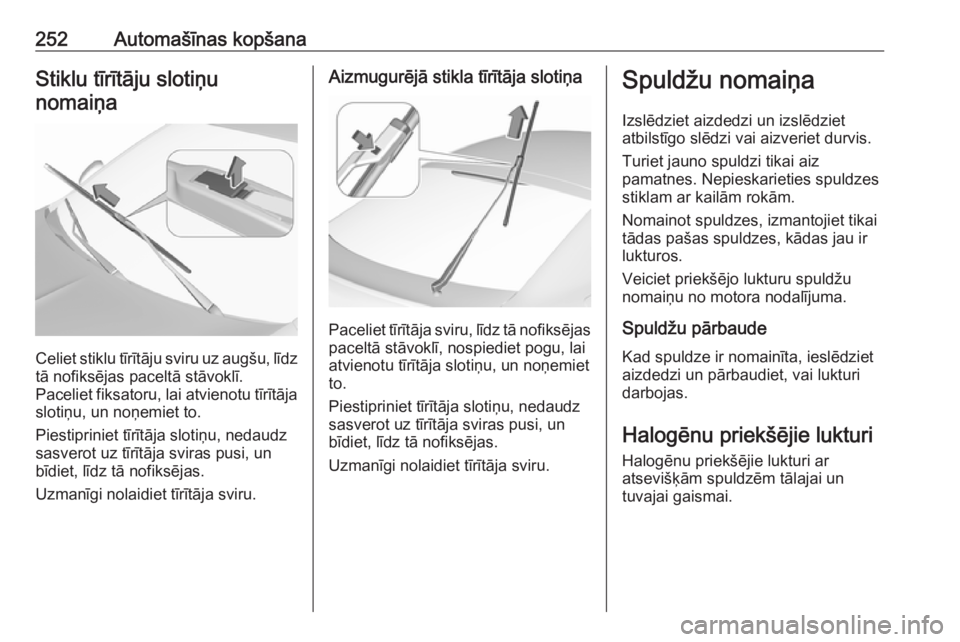 OPEL INSIGNIA BREAK 2017.5  Īpašnieka rokasgrāmata (in Latvian) 252Automašīnas kopšanaStiklu tīrītāju slotiņunomaiņa
Celiet stiklu tīrītāju sviru uz augšu, līdz tā nofiksējas paceltā stāvoklī.
Paceliet fiksatoru, lai atvienotu tīrītāja slotiņ OPEL INSIGNIA BREAK 2017.5  Īpašnieka rokasgrāmata (in Latvian) 252Automašīnas kopšanaStiklu tīrītāju slotiņunomaiņa
Celiet stiklu tīrītāju sviru uz augšu, līdz tā nofiksējas paceltā stāvoklī.
Paceliet fiksatoru, lai atvienotu tīrītāja slotiņ