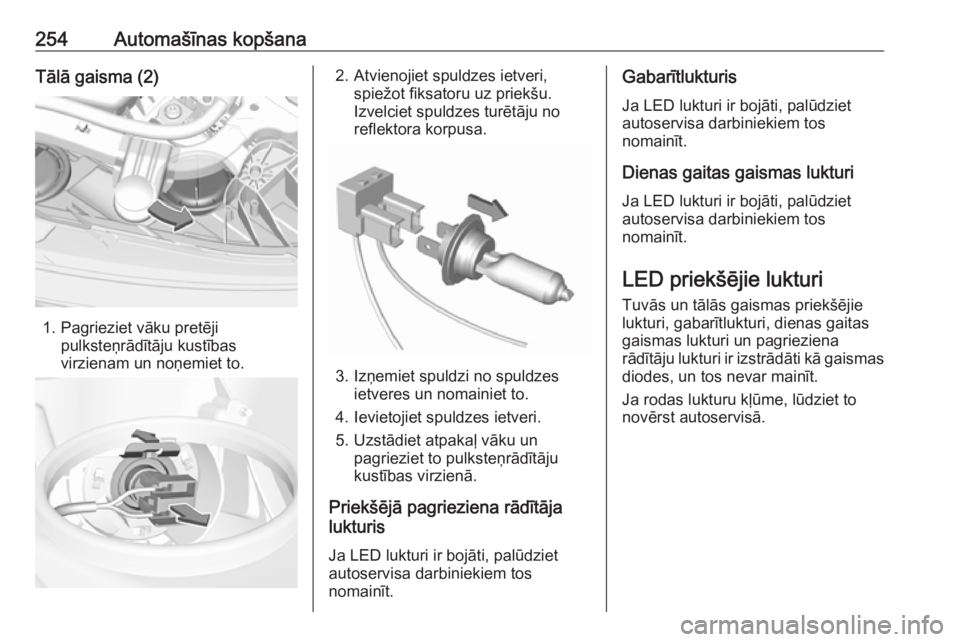 OPEL INSIGNIA BREAK 2017.5  Īpašnieka rokasgrāmata (in Latvian) 254Automašīnas kopšanaTālā gaisma (2)
1. Pagrieziet vāku pretējipulksteņrādītāju kustības
virzienam un noņemiet to.
2. Atvienojiet spuldzes ietveri, spiežot fiksatoru uz priekšu.
Izvelc OPEL INSIGNIA BREAK 2017.5  Īpašnieka rokasgrāmata (in Latvian) 254Automašīnas kopšanaTālā gaisma (2)
1. Pagrieziet vāku pretējipulksteņrādītāju kustības
virzienam un noņemiet to.
2. Atvienojiet spuldzes ietveri, spiežot fiksatoru uz priekšu.
Izvelc