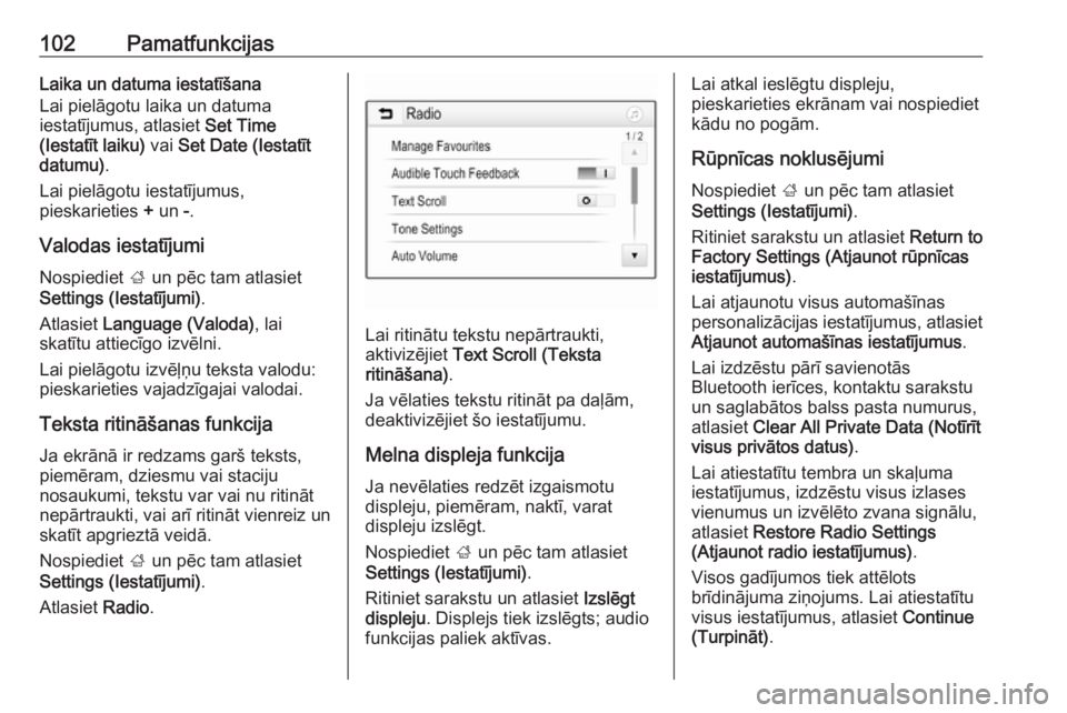 OPEL INSIGNIA BREAK 2018  Informācijas un izklaides sistēmas rokasgrāmata (in Latvian) 102PamatfunkcijasLaika un datuma iestatīšana
Lai pielāgotu laika un datuma
iestatījumus, atlasiet  Set Time
(Iestatīt laiku)  vai Set Date (Iestatīt
datumu) .
Lai pielāgotu iestatījumus,
piesk