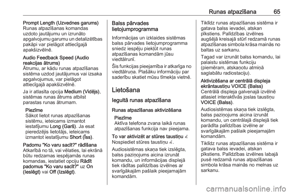 OPEL INSIGNIA BREAK 2018  Informācijas un izklaides sistēmas rokasgrāmata (in Latvian) Runas atpazīšana65Prompt Length (Uzvednes garums)
Runas atpazīšanas komandas
uzdoto jautājumu un izrunāto
apgalvojumu garumu un detalizētības
pakāpi var pielāgot attiecīgajā
apakšizvēln�