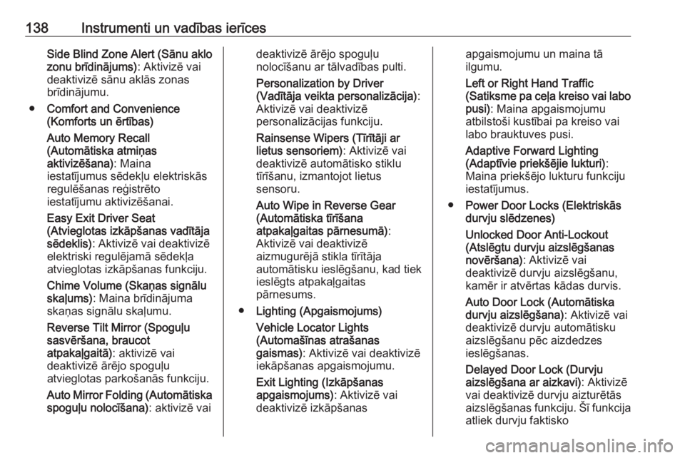 OPEL INSIGNIA BREAK 2018  Īpašnieka rokasgrāmata (in Latvian) 138Instrumenti un vadības ierīcesSide Blind Zone Alert (Sānu aklo
zonu brīdinājums) : Aktivizē vai
deaktivizē sānu aklās zonas brīdinājumu.
● Comfort and Convenience
(Komforts un ērtība