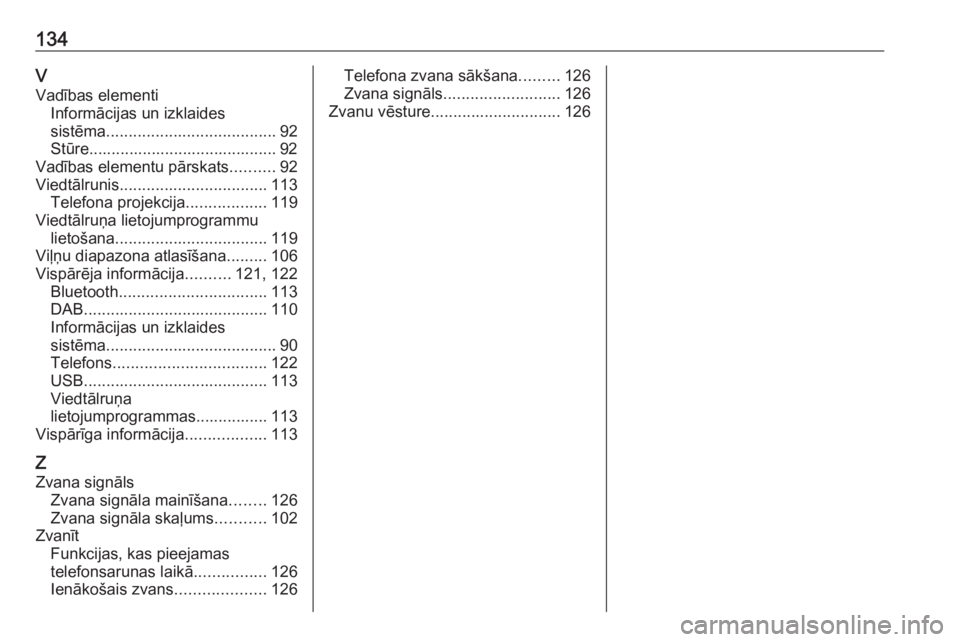 OPEL INSIGNIA BREAK 2018.5  Informācijas un izklaides sistēmas rokasgrāmata (in Latvian) 134VVadības elementi Informācijas un izklaides
sistēma ...................................... 92
Stūre.......................................... 92
Vadības elementu pārskats ..........92
Viedtā