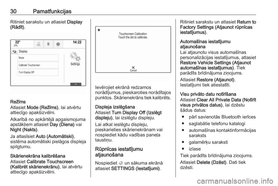 OPEL INSIGNIA BREAK 2018.5  Informācijas un izklaides sistēmas rokasgrāmata (in Latvian) 30PamatfunkcijasRitiniet sarakstu un atlasiet Display
(Rādīt) .
Režīms
Atlasiet  Mode (Režīms) , lai atvērtu
attiecīgo apakšizvēlni.
Atkarībā no apkārtējā apgaismojuma
apstākļiem atla