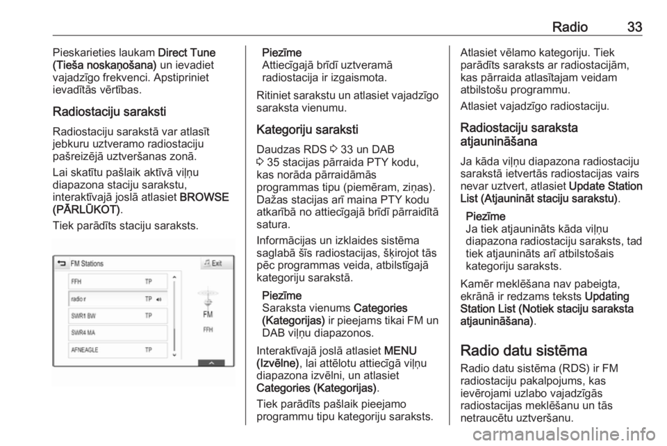 OPEL INSIGNIA BREAK 2018.5  Informācijas un izklaides sistēmas rokasgrāmata (in Latvian) Radio33Pieskarieties laukam Direct Tune
(Tieša noskaņošana)  un ievadiet
vajadzīgo frekvenci. Apstipriniet
ievadītās vērtības.
Radiostaciju saraksti
Radiostaciju sarakstā var atlasīt
jebkuru