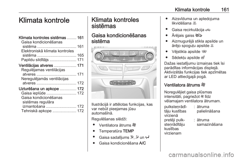 OPEL INSIGNIA BREAK 2018.5 Īpašnieka rokasgrāmata (in Latvian) Klimata kontrole161Klimata kontroleKlimata kontroles sistēmas........161
Gaisa kondicionēšanas sistēma ................................... 161
Elektroniskā klimata kontroles sistēma ............ OPEL INSIGNIA BREAK 2018.5 Īpašnieka rokasgrāmata (in Latvian) Klimata kontrole161Klimata kontroleKlimata kontroles sistēmas........161
Gaisa kondicionēšanas sistēma ................................... 161
Elektroniskā klimata kontroles sistēma ............
