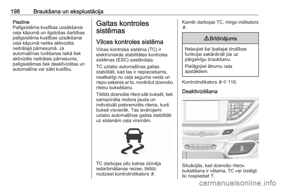 OPEL INSIGNIA BREAK 2018.5  Īpašnieka rokasgrāmata (in Latvian) 198Braukšana un ekspluatācijaPiezīme
Palīgsistēma kustības uzsākšanai ceļa kāpumā un ilgstošas darbības
palīgsistēma kustības uzsākšanai
ceļa kāpumā netiks aktivizēta
neitrālaj