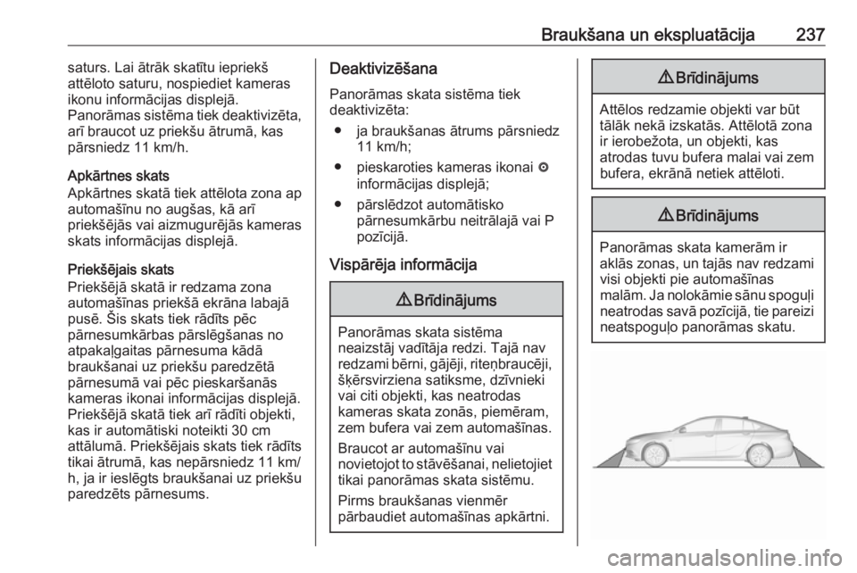 OPEL INSIGNIA BREAK 2018.5 Īpašnieka rokasgrāmata (in Latvian) Braukšana un ekspluatācija237saturs. Lai ātrāk skatītu iepriekš
attēloto saturu, nospiediet kameras
ikonu informācijas displejā.
Panorāmas sistēma tiek deaktivizēta,
arī braucot uz priek OPEL INSIGNIA BREAK 2018.5 Īpašnieka rokasgrāmata (in Latvian) Braukšana un ekspluatācija237saturs. Lai ātrāk skatītu iepriekš
attēloto saturu, nospiediet kameras
ikonu informācijas displejā.
Panorāmas sistēma tiek deaktivizēta,
arī braucot uz priek