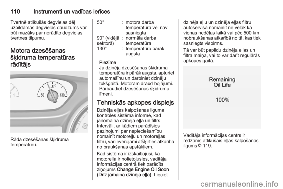 OPEL INSIGNIA BREAK 2019  Īpašnieka rokasgrāmata (in Latvian) 110Instrumenti un vadības ierīcesTvertnē atlikušās degvielas dēļ
uzpildāmās degvielas daudzums var
būt mazāks par norādīto degvielas
tvertnes tilpumu.
Motora dzesēšanas
šķidruma tempe