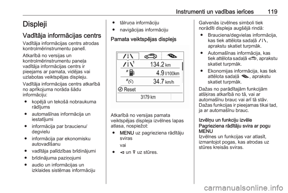 OPEL INSIGNIA BREAK 2019  Īpašnieka rokasgrāmata (in Latvian) Instrumenti un vadības ierīces119Displeji
Vadītāja informācijas centrs
Vadītāja informācijas centrs atrodas
kontrolmērinstrumentu panelī.
Atkarībā no versijas un
kontrolmērinstrumentu pan