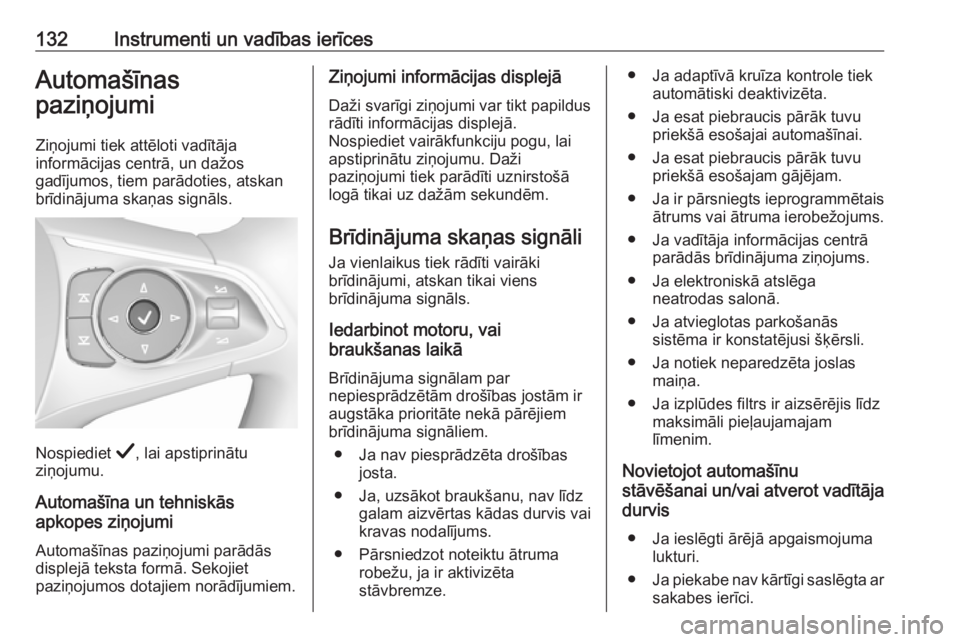 OPEL INSIGNIA BREAK 2019  Īpašnieka rokasgrāmata (in Latvian) 132Instrumenti un vadības ierīcesAutomašīnas
paziņojumi
Ziņojumi tiek attēloti vadītāja
informācijas centrā, un dažos
gadījumos, tiem parādoties, atskan
brīdinājuma skaņas signāls.
N
