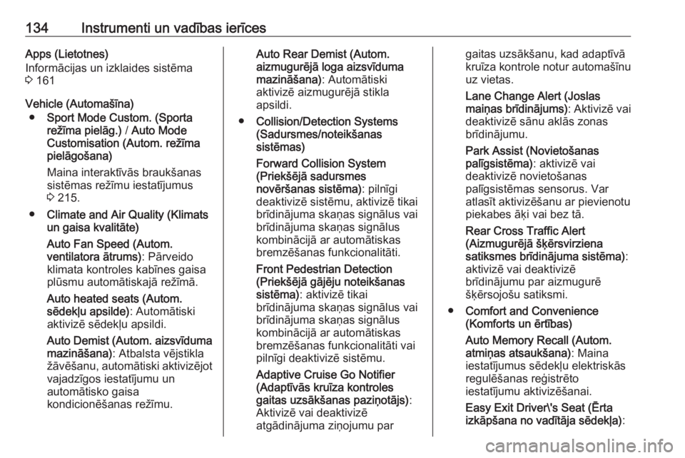 OPEL INSIGNIA BREAK 2019  Īpašnieka rokasgrāmata (in Latvian) 134Instrumenti un vadības ierīcesApps (Lietotnes)
Informācijas un izklaides sistēma 3  161
Vehicle (Automašīna) ● Sport Mode Custom. (Sporta
režīma pielāg.)  / Auto Mode
Customisation (Auto