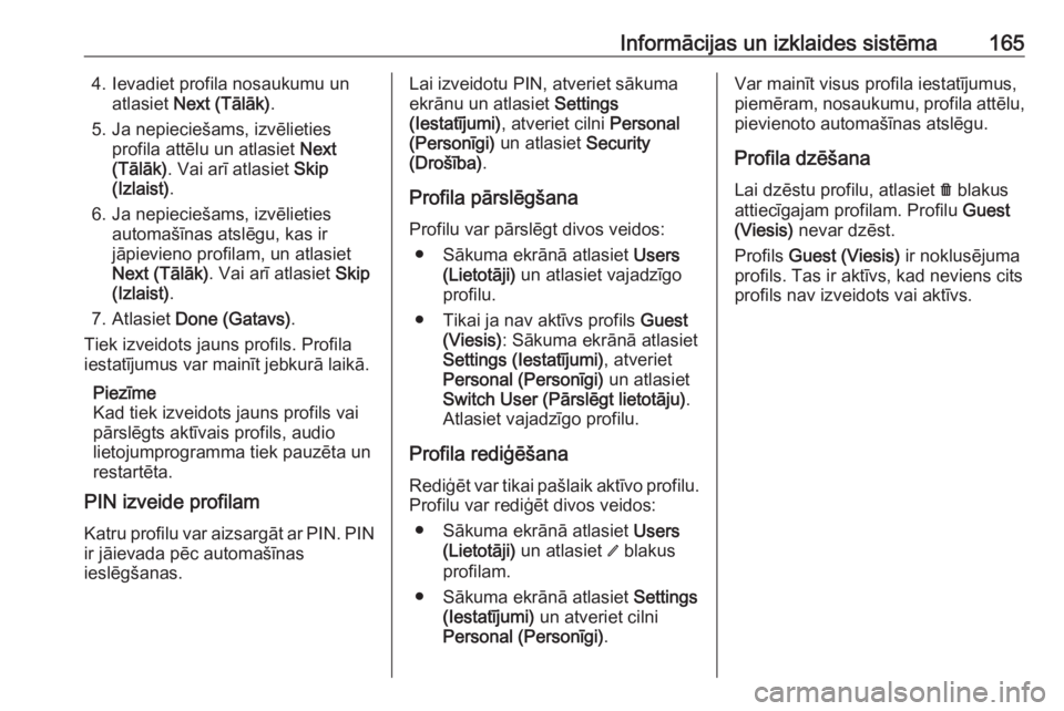 OPEL INSIGNIA BREAK 2019  Īpašnieka rokasgrāmata (in Latvian) Informācijas un izklaides sistēma1654. Ievadiet profila nosaukumu unatlasiet  Next (Tālāk) .
5. Ja nepieciešams, izvēlieties profila attēlu un atlasiet  Next
(Tālāk) . Vai arī atlasiet  Skip