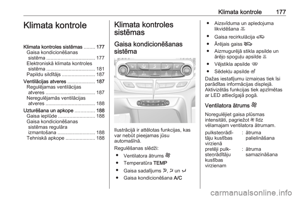 OPEL INSIGNIA BREAK 2019 Īpašnieka rokasgrāmata (in Latvian) Klimata kontrole177Klimata kontroleKlimata kontroles sistēmas........177
Gaisa kondicionēšanas sistēma ................................... 177
Elektroniskā klimata kontroles sistēma ............ OPEL INSIGNIA BREAK 2019 Īpašnieka rokasgrāmata (in Latvian) Klimata kontrole177Klimata kontroleKlimata kontroles sistēmas........177
Gaisa kondicionēšanas sistēma ................................... 177
Elektroniskā klimata kontroles sistēma ............