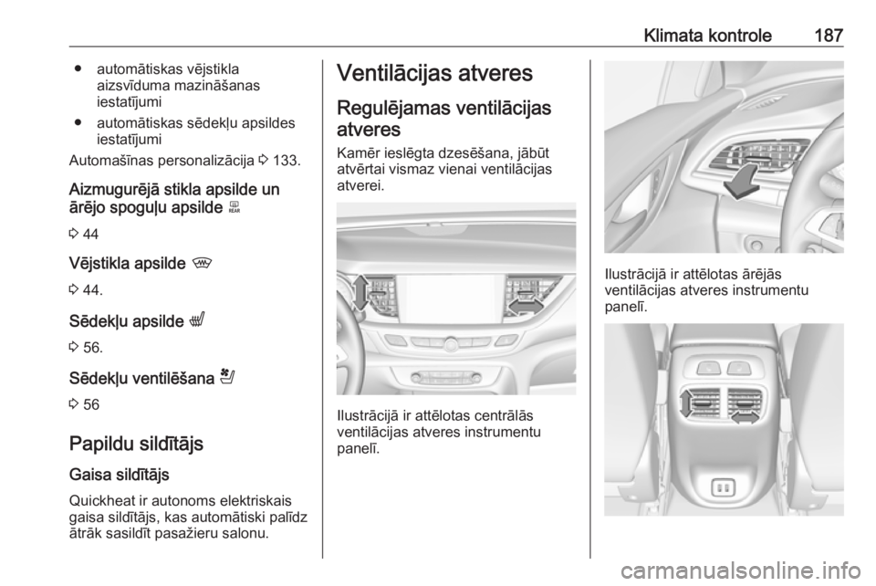 OPEL INSIGNIA BREAK 2019 Īpašnieka rokasgrāmata (in Latvian) Klimata kontrole187● automātiskas vējstiklaaizsvīduma mazināšanas
iestatījumi
● automātiskas sēdekļu apsildes iestatījumi
Automašīnas personalizācija 3 133.
Aizmugurējā stikla apsi OPEL INSIGNIA BREAK 2019 Īpašnieka rokasgrāmata (in Latvian) Klimata kontrole187● automātiskas vējstiklaaizsvīduma mazināšanas
iestatījumi
● automātiskas sēdekļu apsildes iestatījumi
Automašīnas personalizācija 3 133.
Aizmugurējā stikla apsi