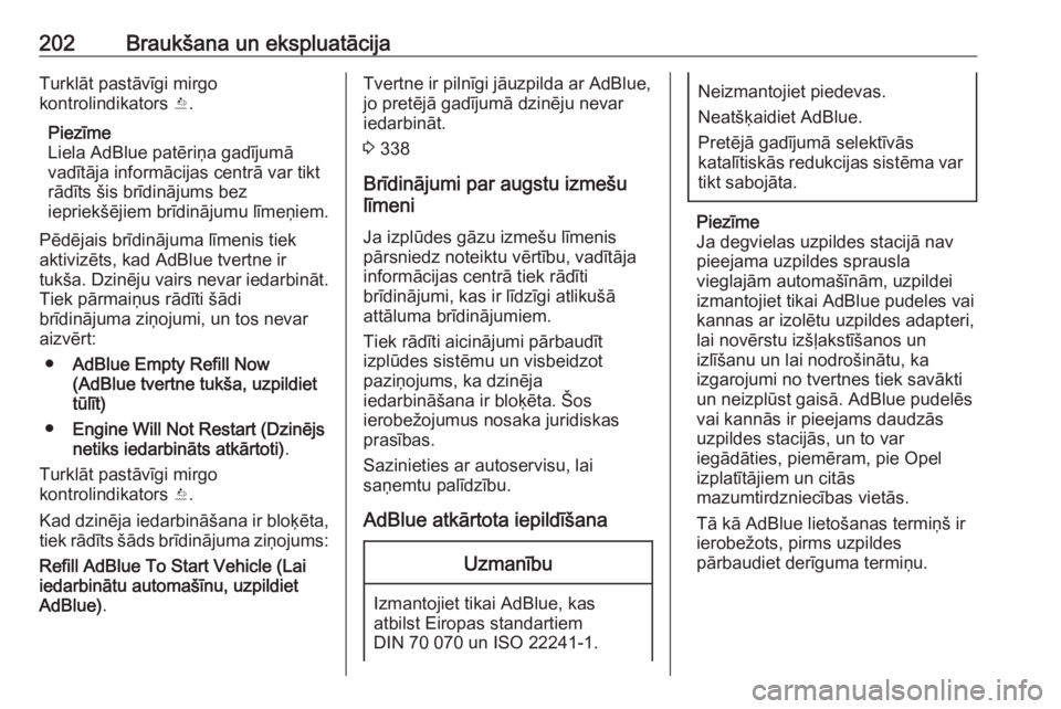 OPEL INSIGNIA BREAK 2019  Īpašnieka rokasgrāmata (in Latvian) 202Braukšana un ekspluatācijaTurklāt pastāvīgi mirgo
kontrolindikators  Y.
Piezīme
Liela AdBlue patēriņa gadījumā
vadītāja informācijas centrā var tikt
rādīts šis brīdinājums bez
ie