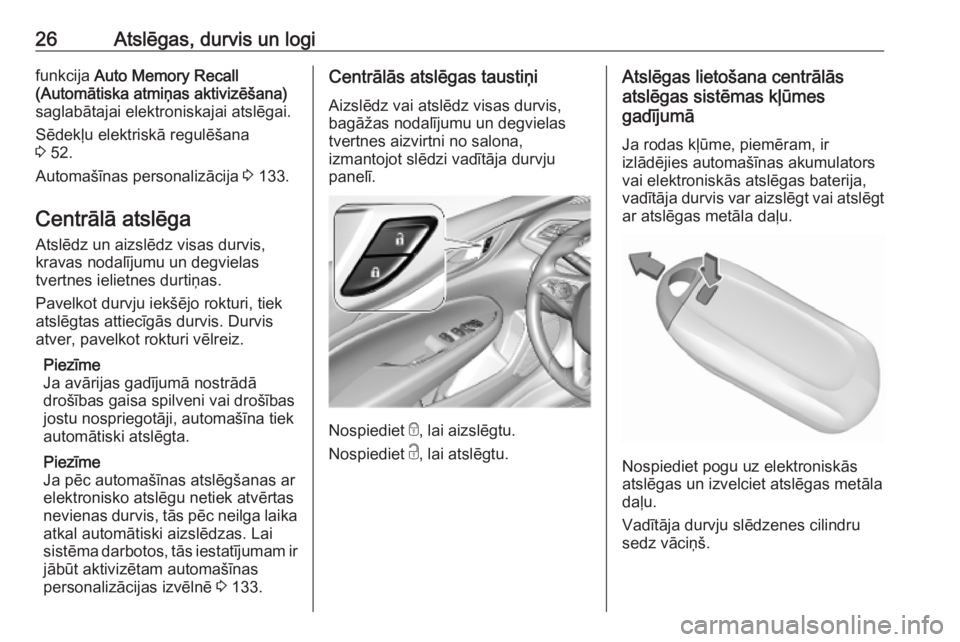 OPEL INSIGNIA BREAK 2019  Īpašnieka rokasgrāmata (in Latvian) 26Atslēgas, durvis un logifunkcija Auto Memory Recall
(Automātiska atmiņas aktivizēšana)
saglabātajai elektroniskajai atslēgai.
Sēdekļu elektriskā regulēšana
3  52.
Automašīnas personali