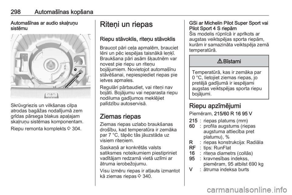 OPEL INSIGNIA BREAK 2019  Īpašnieka rokasgrāmata (in Latvian) 298Automašīnas kopšanaAutomašīnas ar audio skaļruņu
sistēmu
Skrūvgriezis un vilkšanas cilpa
atrodas bagāžas nodalījumā zem
grīdas pārsega blakus apaļajam
skaļruņu sistēmas komponen
