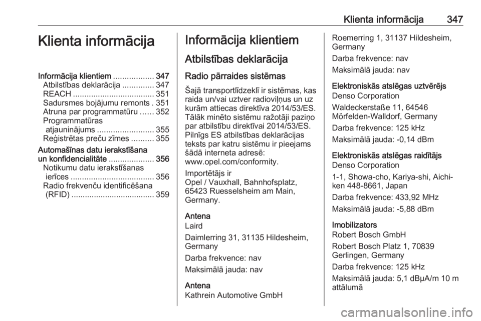 OPEL INSIGNIA BREAK 2019  Īpašnieka rokasgrāmata (in Latvian) Klienta informācija347Klienta informācijaInformācija klientiem..................347
Atbilstības deklarācija ..............347
REACH .................................... 351
Sadursmes bojājumu re